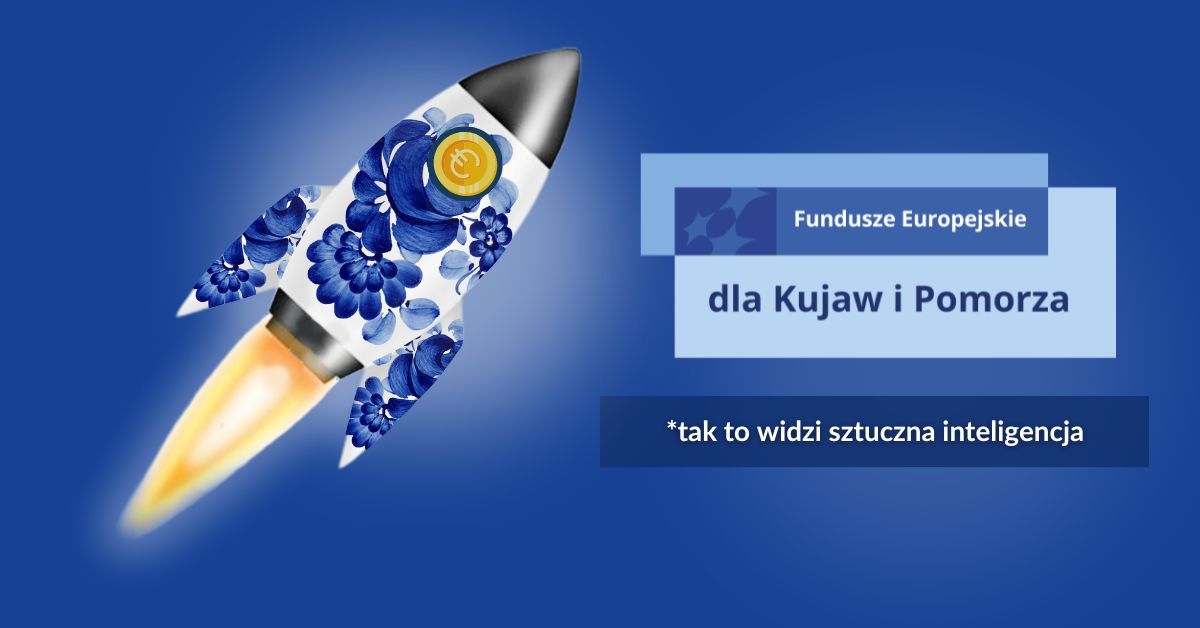 Grafika przedstawiająca startującą rakietę i napis Fundusze Europejkie dla Kujaw i Pomorza - tak nas widzi sztuczna inteligencja.